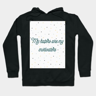 My haters are my motivaters Hoodie